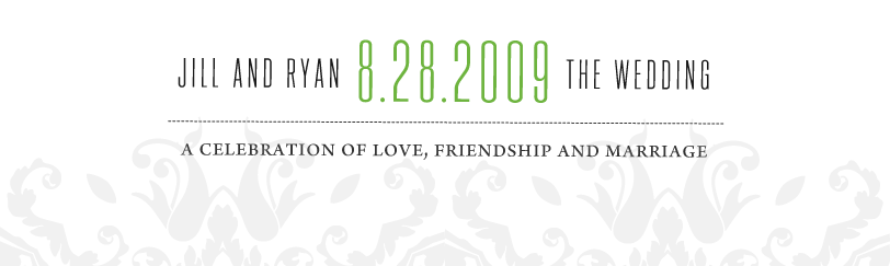 8.28.2009 - Jill & Ryan: The Wedding 2009; a celebration of love, friendship and marriage